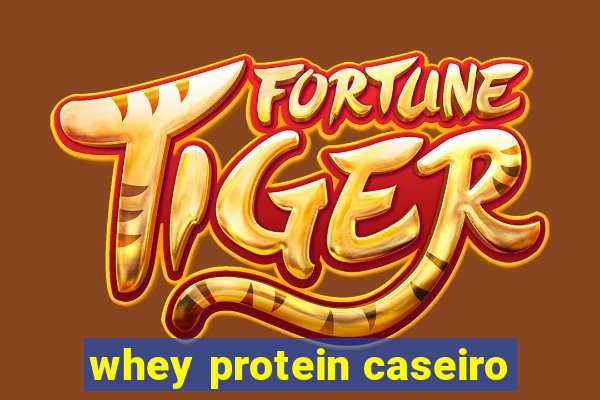 whey protein caseiro